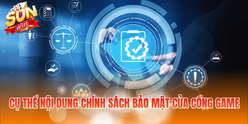 Cụ thể nội dung chính sách bảo mật của cổng game